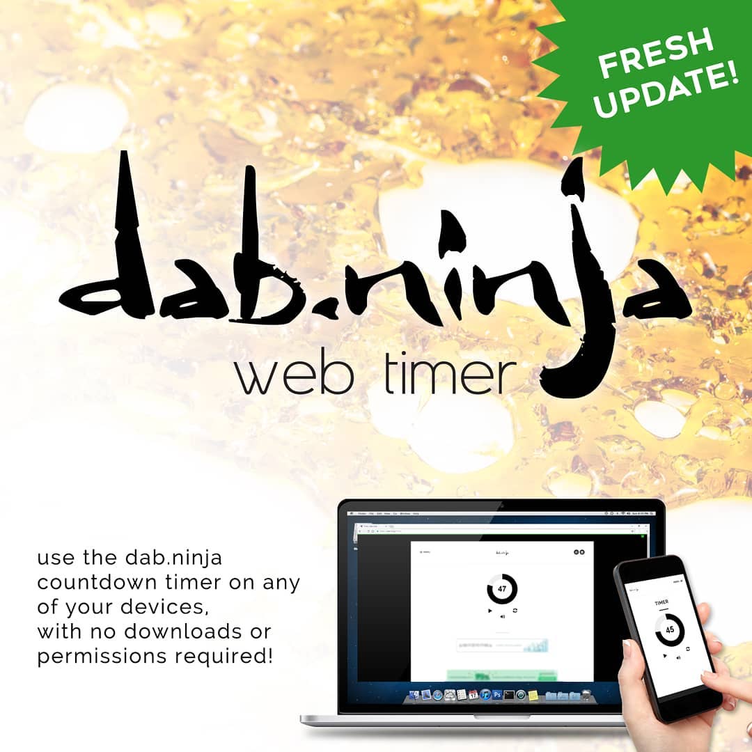 When we started this, it was a fun joke project a few years ago. Scooping the URL "dab.ninja" was kind of a fluke and there was no real plan for the site. Flash forward to today, and there was absolutely no chance we could see all this coming. As the producer and manager of this project I couldn't be more stoked, because it comes from a real as fuck place. If you use a torch, use a timer. Your phone is on the session table already. Started on Safari now we're here.
The completely overhauled and updated web app works in nearly all modern browsers, on virtually any smartphone device, tablet, laptop, or PC. No downloads or permissions required.
http://dab.ninja/timer/
#dabninja #dablife #dabszn #dabtimer #lowtemp #dabs #lowtempdabs #hash #terps #appdev #fueledbyTHC #cannabis #cannabiscommunity #dabbersdaily #hightimes #highsociety #topshelflife #glassofig #headyglass #qcb #ofz #wfayo #710 #420 #staylifted #free #webapps